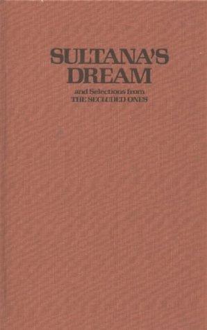 Sultana's Dream and Selections from the Secluded Ones