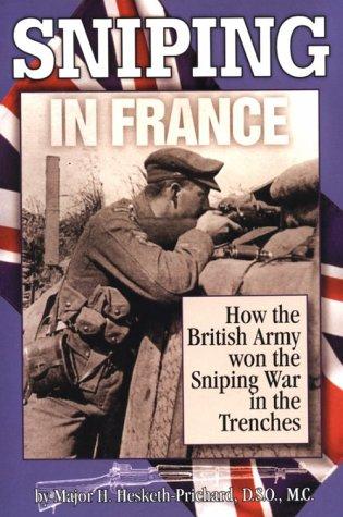 Sniping in France With Notes on the Scientific Training of Scouts Observers and Snipers