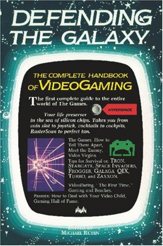 Defending the galaxy : the complete guide to videogaming