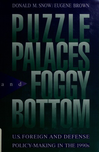 Puzzle Palaces and Foggy Bottom: U.S. Foreign and Defense Policy-Making in the 1990s