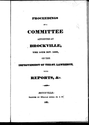 Proceedings of a committee appointed at Brockville, the 19th Nov. 1830, on the improvement of the St. Lawrence, with reports, &c