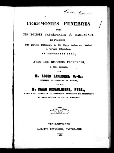 Cérémonies funèbres dans les églises cathédrales du Bas-Canada, en l'honneur des glorieux défenseurs du St. Siège tombés en résistant à l'invasion piémontaise, en septembre 1860, avec les discours prononcés, à cette occasion