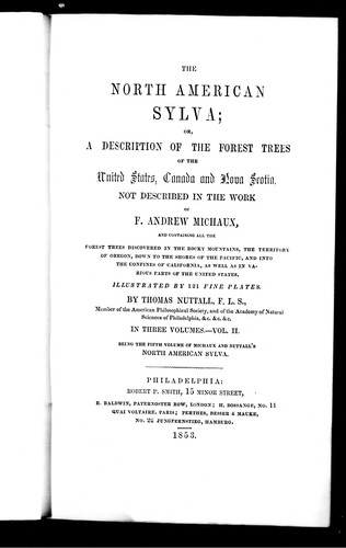 The North American Sylva, or, A Description of the Forest Trees of the United States, Canada, and Nova Scotia, Not Described in the Work of F. Andrew Michaux