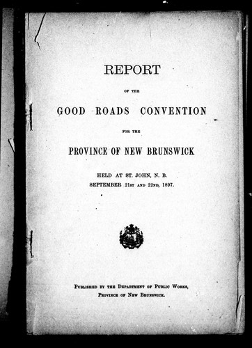 Report of the Good Roads Convention for the Province of New Brunswick