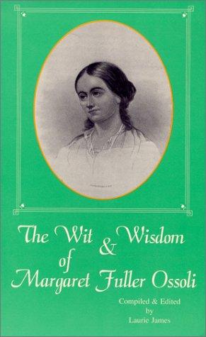 The Wit and Wisdom of Margaret Fuller Ossoli