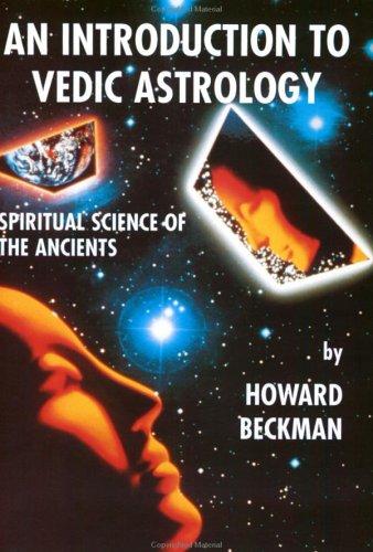 An Introduction to Vedic Astrology: Spiritual Science of the Ancients