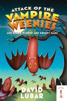 Attack of the Vampire Weenies and Other Warped and Creepy Tales