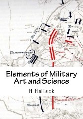 Elements of Military Art and Science: Course of Instruction in Strategy, Fortification, Tactics of Battles