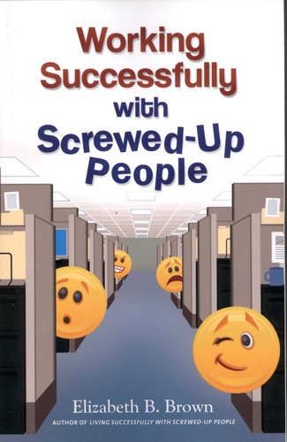 Working Successfully with Screwed Up People