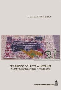 Des radios de lutte à Internet. Militantismes médiatiques et numériques