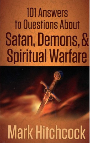 101 Answers to Questions About Satan, Demons, & Spiritual Warfare