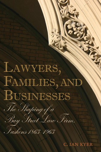 Lawyers, Families and Businesses: The Shaping of a Bay Street Law Firm, Fasken's, 1863-1963