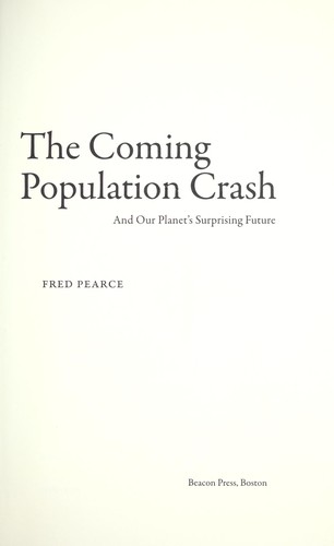 The Coming Population Crash: And Our Planet's Surprising Future