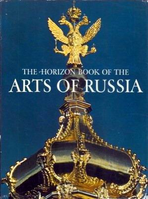 The Horizon Book of the Arts of Russia