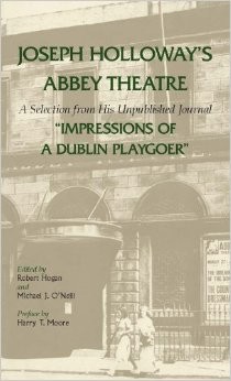 Joseph Holloway's Abbey Theatre: a selection from his unpublished journal : impressions of a Dublin playgoer