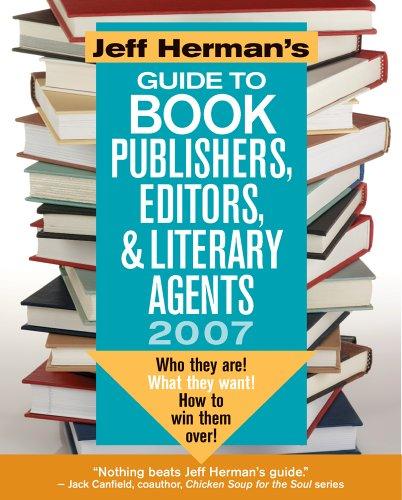 Jeff Herman's Guide to Book Publishers, Editors & Literary Agents 2007