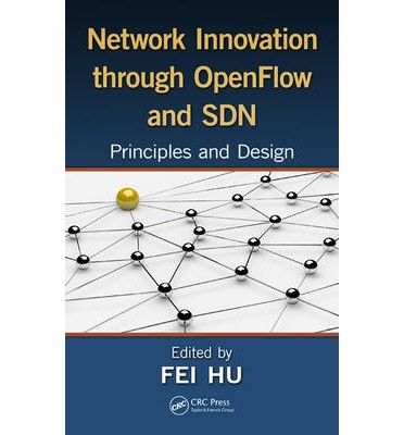Network Innovation Through OpenFlow and SDN: Principles and Design