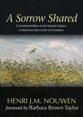 A Sorrow Shared: A Combined Edition of The Nouwen Classics In Memoriam and A Letter of Consolation