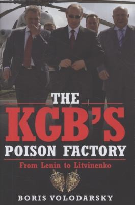 The Kgbs Poison Factory From Lenin To Litvinenko