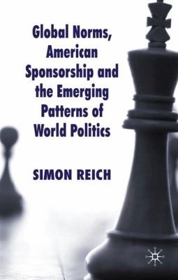 Global Norms, American Sponsorship, and the Emerging Patterns of World Politics