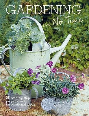 Gardening In No Time 50 Stepbystep Projects And Inspirational Ideas