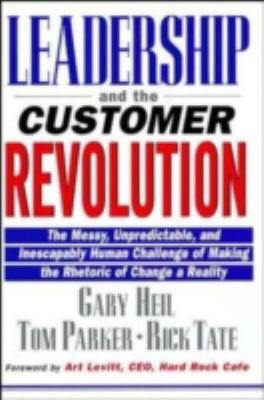Leadership and the Customer Revolution: The Messy, Unpredictable, and Inescapably Human Challenge