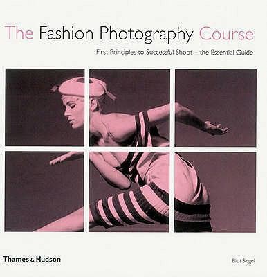 The Fashion Photography Course: First Principles to Successful Shoot