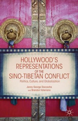 Hollywood's Representations Of The Sinotibetan Conflict: Politics, Culture, And Globalization