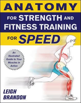 Anatomy for Strength and Fitness Training for Speed: An Illustrated Guide to Your Muscles in Action