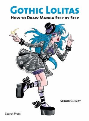 Gothic Lolitas: How to Draw Manga Step by Step