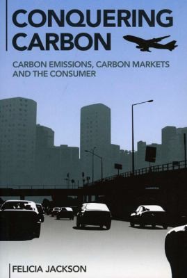 Conquering Carbon: Carbon Emissions, Carbon Markets, and the Consumer