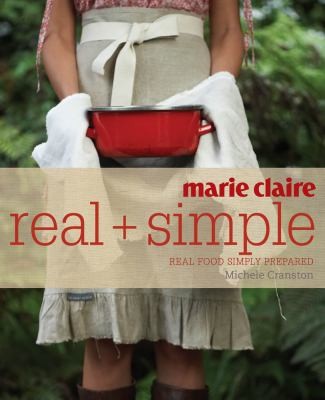 Marie Claire Real Simple Real Food Simply Prepared