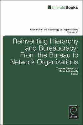 Reinventing Hierarchy And Bureaucracy From The Bureau To Network Oganizations
