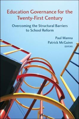 Education Governance for the Twenty-First Century: Overcoming the Structural Barriers to School Reform