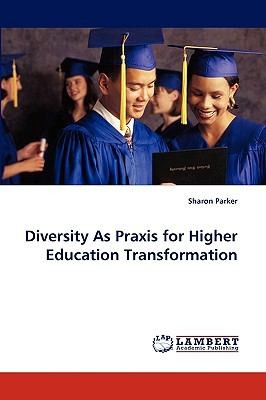 Diversity As Praxis For Higher Education Transformation