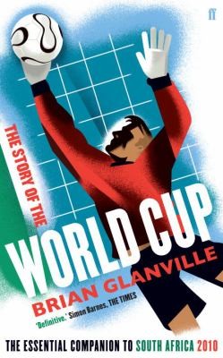 The Story Of The World Cup The Essential Companion To South Africa 2010