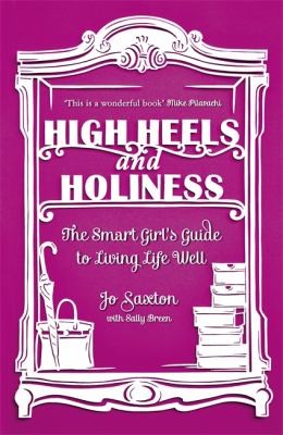 High Heels And Holiness The Smart Girls Guide To Living Life Well