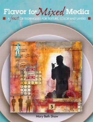 Flavor for Mixed Media: A Feast of Techniques for Texture, Color, and Layers