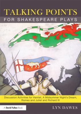 Talking Points For Shakespeare Plays Discussion Activities For Hamlet A Midsummer Nights Dream Romeo And Juliet And Richard Iii