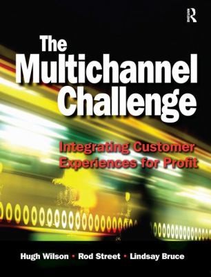 The Multichannel Challenge Integrating Customer Experiences For Profit