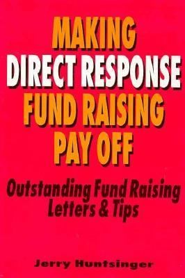 Making Direct Response Fundraising Pay Off: Outstanding Fundraising Letters and Tips