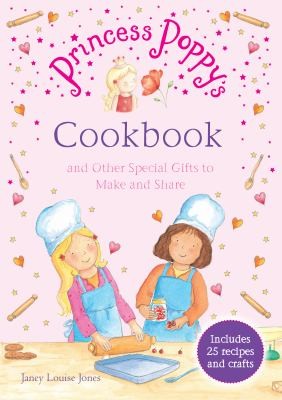 Princess Poppy's Cookbook And Other Special Gifts To Make And Share