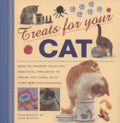 Treats For Your Cat How To Pamper Your Pet Practical Projects To Prove You Care With Over 400 Photographs