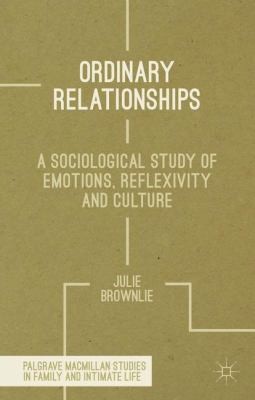 Ordinary Relationships: A Sociological Study of Emotions, Reflexivity, and Culture