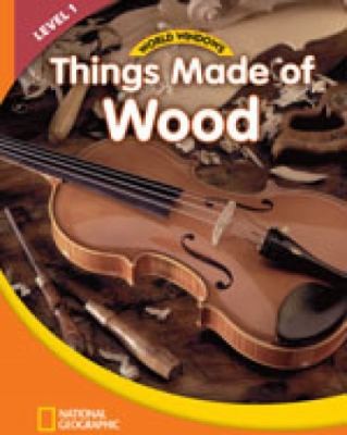 National Geographic World Windows: Things Made of Wood 1 Student Book