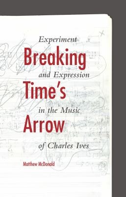 Breaking Times: Arrow, Experiment, and Expression in the Music of Charles Ives