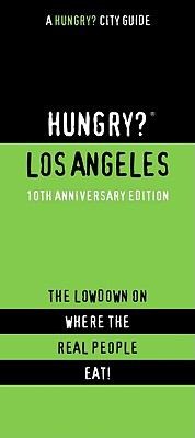 Hungry Los Angeles: The Lowdown On Where The Real People Eat