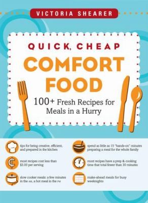 Quick Cheap Comfort Food: 100 Fresh Recipes For Meals In A Hurry
