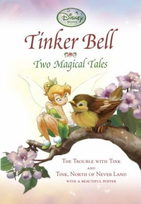 Tinker Bell: Two Magical Tales: The Trouble With Tink and Tink North of Never Land