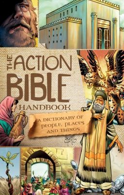 The Action Bible Handbook A Dictionary Of People Places And Things